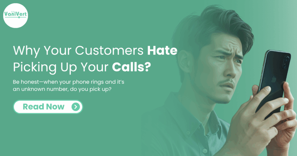 Why Your Customers Hate Picking Up Your Calls